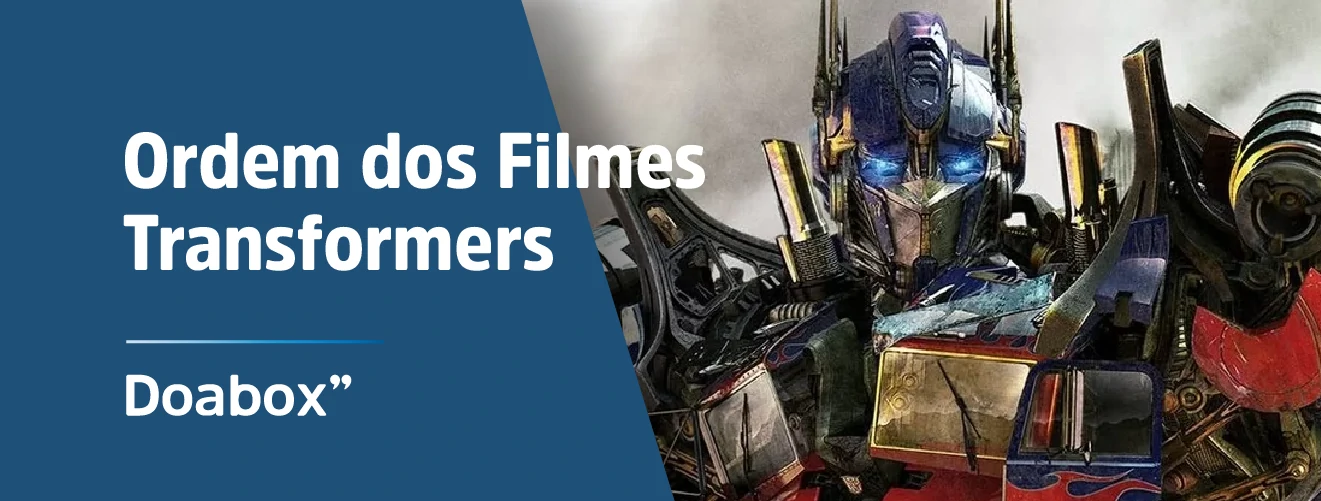 Ordem dos Filmes Transformers - Lançamento e Cronológica